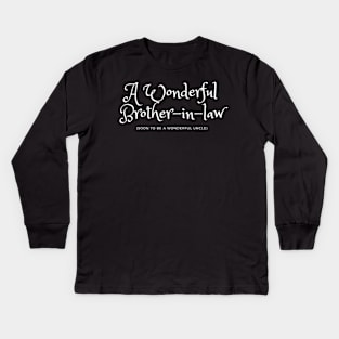 A Wonderful Brother-in-law soon to be a Wonderful Uncle Kids Long Sleeve T-Shirt